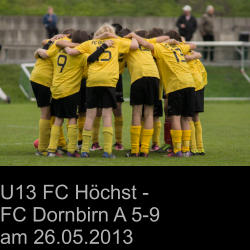 U13 FC Höchst -  FC Dornbirn A 5-9  am 26.05.2013