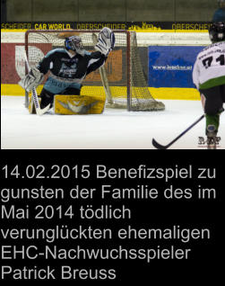 14.02.2015 Benefizspiel zu gunsten der Familie des im Mai 2014 tödlich verunglückten ehemaligen EHC-Nachwuchsspieler Patrick Breuss